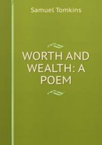 WORTH AND WEALTH: A POEM.