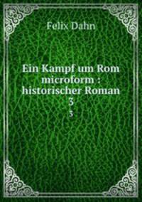 Ein Kampf um Rom microform : historischer Roman. 3