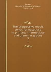 The progressive music series for basal use in primary, intermediate and grammar grades. 3