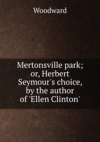 Mertonsville park; or, Herbert Seymour
