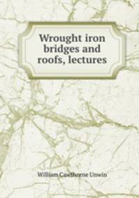 Wrought iron bridges and roofs, lectures