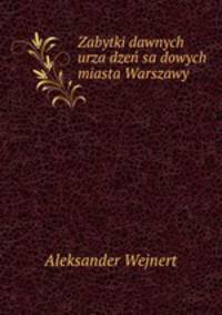 Zabytki dawnych urza?dzen sa?dowych miasta Warszawy