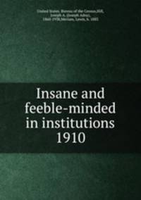 Insane and feeble-minded in institutions 1910