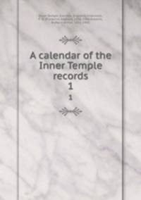 A calendar of the Inner Temple records. 1