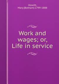 Work and wages; or, Life in service