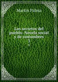 Los secretos del pueblo: Novela social y de costumbres. 3