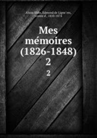 Mes memoires (1826-1848). 2