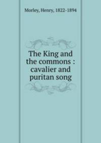 The King and the commons : cavalier and puritan song