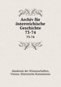 Archiv fr sterreichische Geschichte. 73-74
