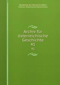 Archiv fr sterreichische Geschichte. 41
