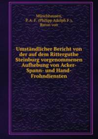 Umstandlicher Bericht von der auf dem Ritterguthe Steinburg vorgenommenen Aufhebung von Acker-Spann- und Hand-Frohndiensten