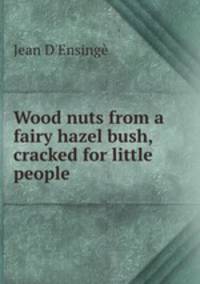 Wood nuts from a fairy hazel bush, cracked for little people