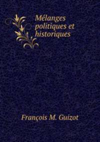 Melanges politiques et historiques .