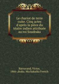 Le chariot de terre cuite. Cinq actes d