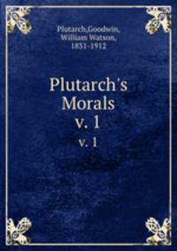 Plutarch`s Morals. v. 1