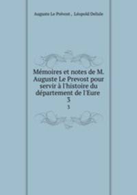 Memoires et notes de M. Auguste Le Prevost pour servir a l
