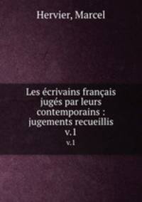 Les crivains franais jugs par leurs contemporains : jugements recueillis. v.1