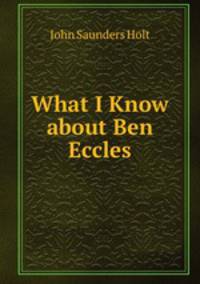 What I Know about Ben Eccles