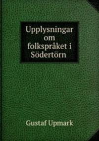 Upplysningar om folkspraket i Sodertorn .