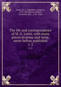 The life and correspondence of M. G. Lewis, with many pieces in prose and verse, never before published. v. 2