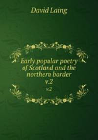 Early popular poetry of Scotland and the northern border. v.2