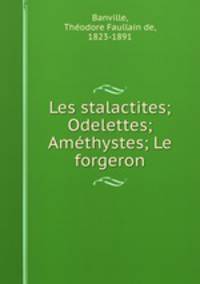 Les stalactites; Odelettes; Amethystes; Le forgeron