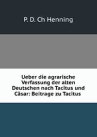 Ueber die agrarische Verfassung der alten Deutschen nach Tacitus und Casar: Beitrage zu Tacitus .