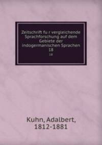 Zeitschrift fur vergleichende Sprachforschung auf dem Gebiete der indogermanischen Sprachen. 18