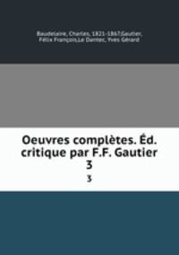 Oeuvres compltes. d. critique par F.F. Gautier. 3