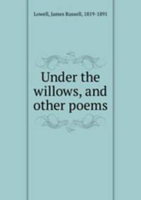 Under the willows, and other poems