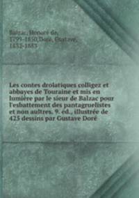 Les contes drolatiques colligez et abbayes de Touraine et mis en lumiere par le sieur de Balzac pour l