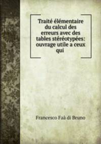 Traite elementaire du calcul des erreurs avec des tables stereotypees: ouvrage utile a ceux qui .