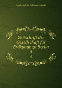 Zeitschrift der Gesellschaft fr Erdkunde zu Berlin. 4