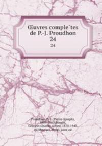uvres completes de P.-J. Proudhon. 24