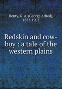 Redskin and cow-boy : a tale of the western plains