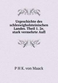 Urgeschichte des schleswigholsteinischen Landes. Theil 1. 2e, stark vermehrte Aufl