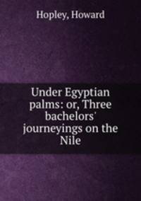 Under Egyptian palms: or, Three bachelors