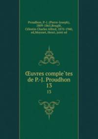 uvres completes de P.-J. Proudhon. 13