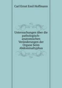 Untersuchungen uber die pathologisch-anatomischen Veranderungen der Organe beim Abdominaltyphus
