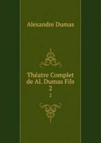 Thatre Complet de Al. Dumas Fils. 2