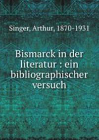 Bismarck in der literatur : ein bibliographischer versuch