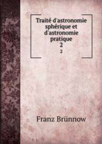 Trait d`astronomie sphrique et d`astronomie pratique. 2