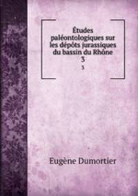 Etudes paleontologiques sur les depots jurassiques du bassin du Rhone