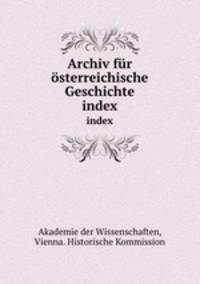 Archiv fr sterreichische Geschichte. index