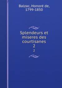 Splendeurs et miseres des courtisanes. 2