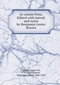 Le cousin Pons. Edited with introd. and notes by Benjamin Lester Bowen