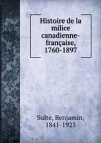 Histoire de la milice canadienne-francaise, 1760-1897