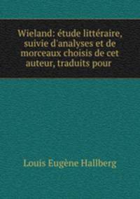 Wieland: etude litteraire, suivie d