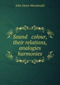 Sound & colour, their relations, analogies & harmonies
