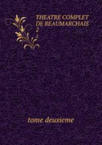 THEATRE COMPLET DE BEAUMARCHAIS.. 2